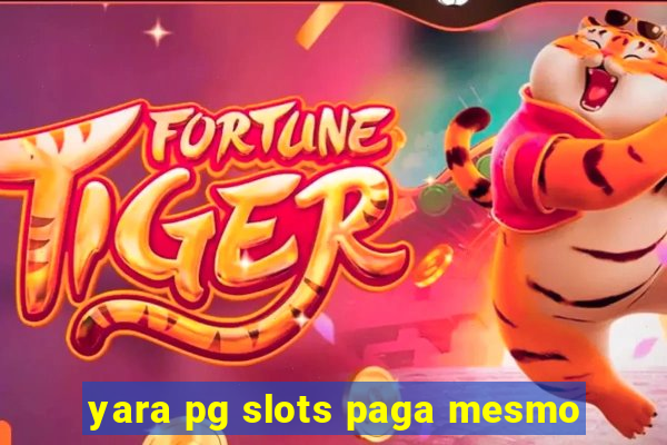 yara pg slots paga mesmo